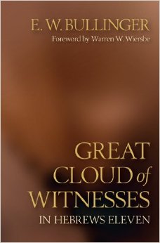 Great Cloud of Witnesses by E.W. Bullinger Great Cloud of Witnesses by E.W. Bullinger